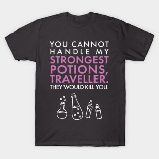 You cannot handle my STRONGEST POTIONS traveller. T-Shirt